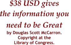 $38 USD gives the information you  need to be Great  by Douglas Scott McCarron.   Copyright at the  Library of Congress.