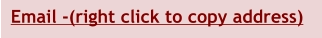 Email -(right click to copy address)