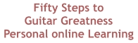 Fifty Steps to  Guitar Greatness Personal online Learning