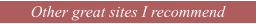 Other great sites I recommend
